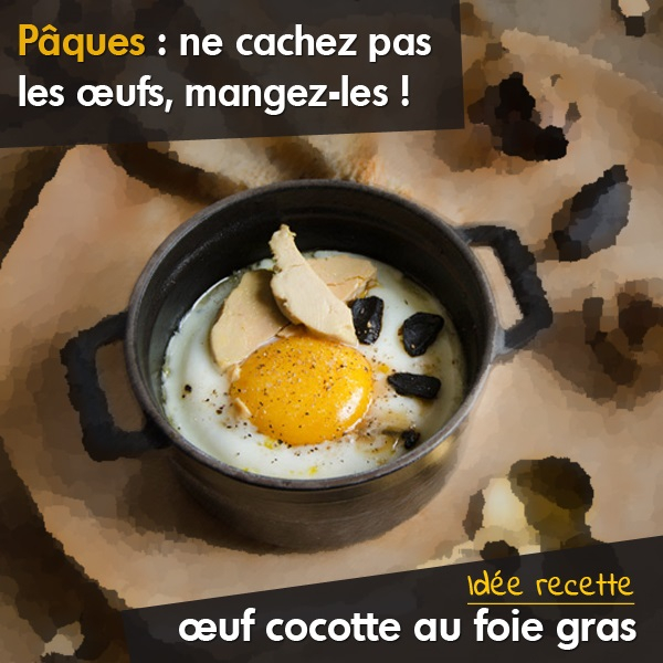 Pâques : œuf cocotte au foie gras